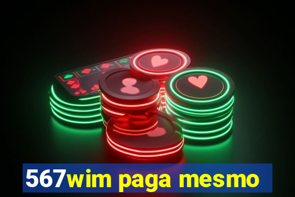 567wim paga mesmo