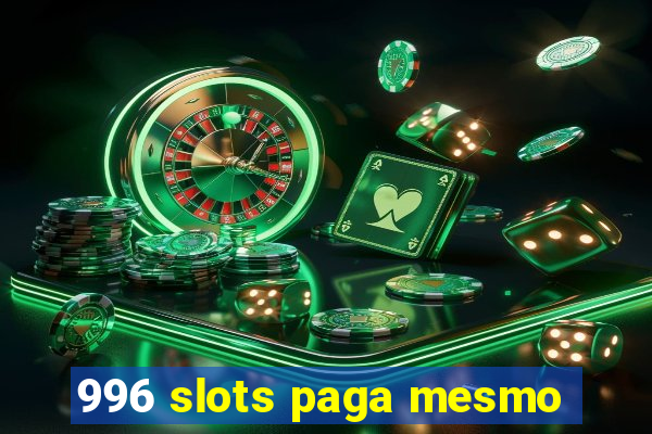 996 slots paga mesmo