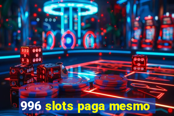 996 slots paga mesmo