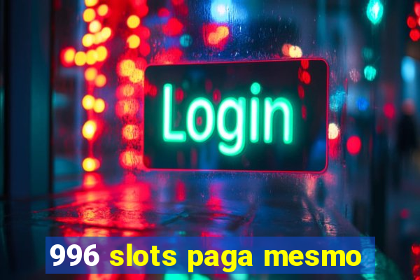 996 slots paga mesmo