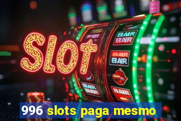 996 slots paga mesmo