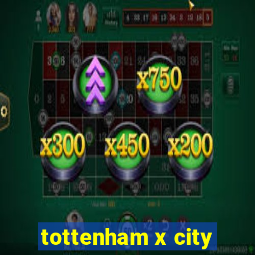 tottenham x city