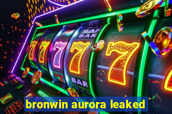 bronwin aurora leaked