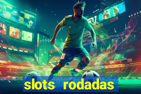 slots rodadas gratis sem deposito