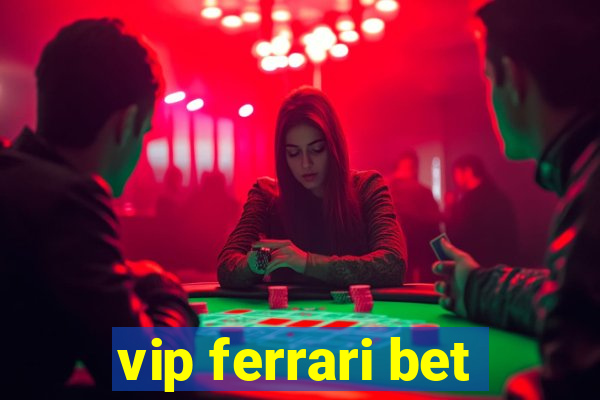 vip ferrari bet