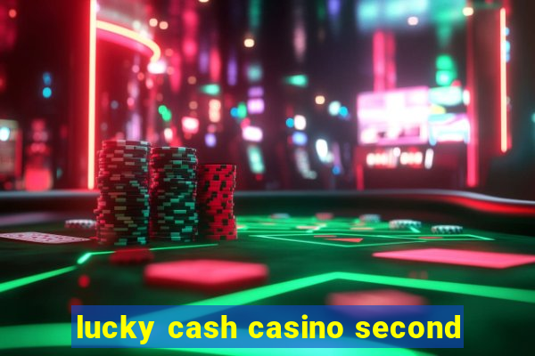 lucky cash casino second