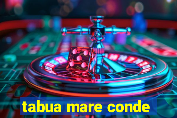 tabua mare conde