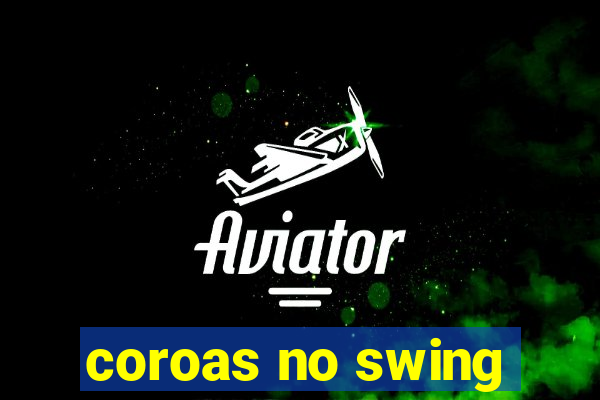 coroas no swing