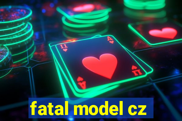 fatal model cz