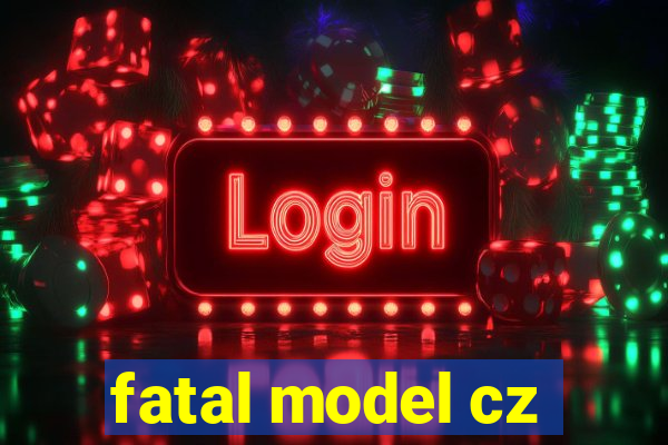 fatal model cz