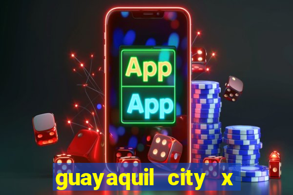 guayaquil city x san antonio