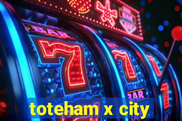 toteham x city