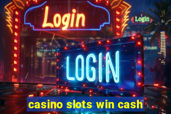 casino slots win cash