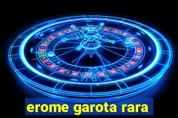 erome garota rara