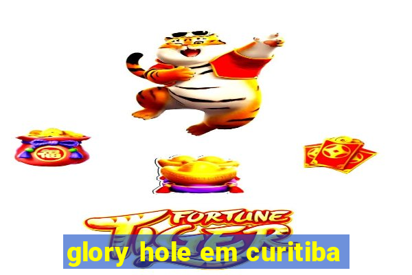 glory hole em curitiba