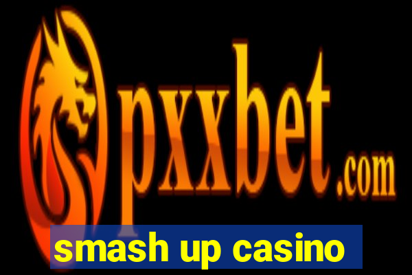 smash up casino