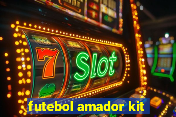 futebol amador kit