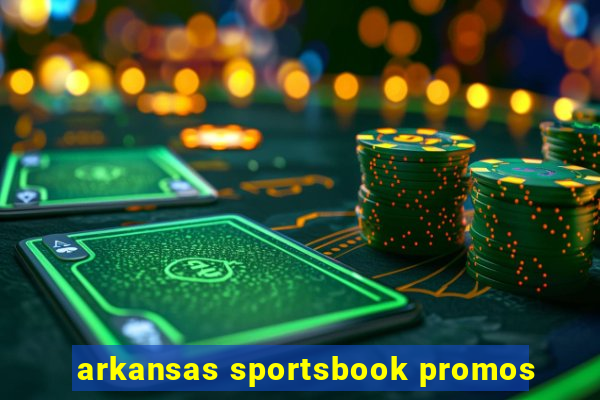 arkansas sportsbook promos