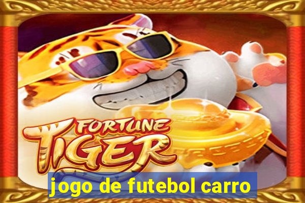 jogo de futebol carro