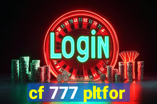 cf 777 pltfor