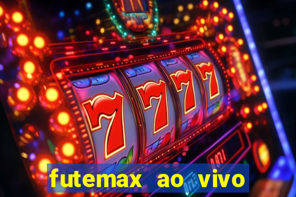 futemax ao vivo futebol ao vivo hoje