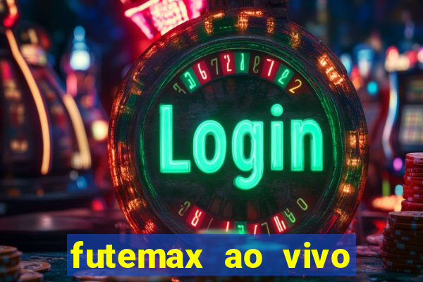 futemax ao vivo futebol ao vivo hoje