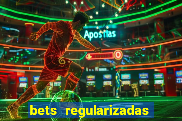 bets regularizadas no brasil