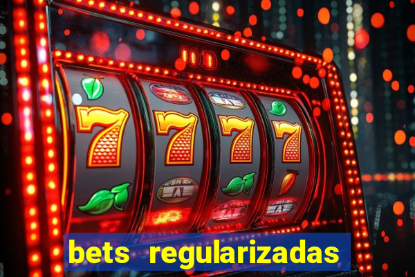 bets regularizadas no brasil