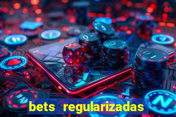 bets regularizadas no brasil