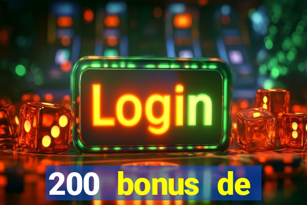 200 bonus de bienvenue casino