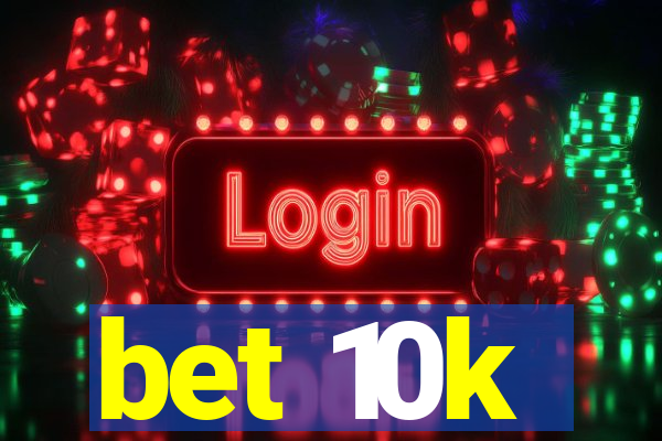 bet 10k