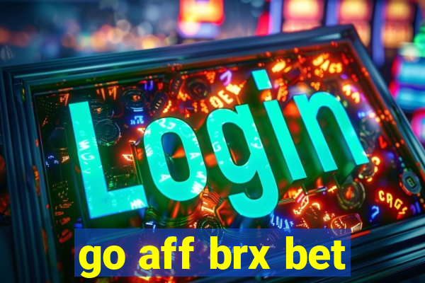 go aff brx bet