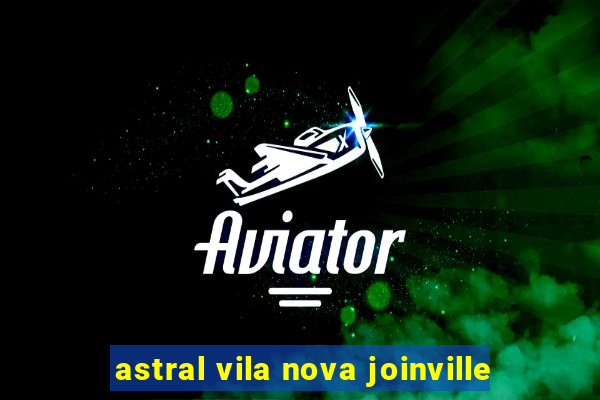 astral vila nova joinville