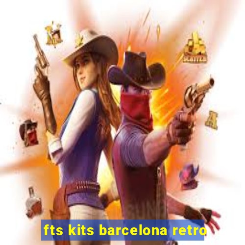 fts kits barcelona retro