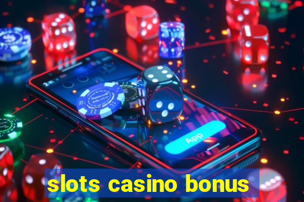 slots casino bonus