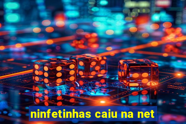 ninfetinhas caiu na net