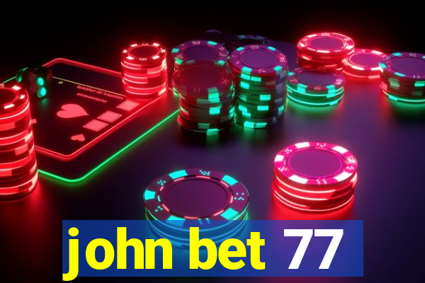 john bet 77