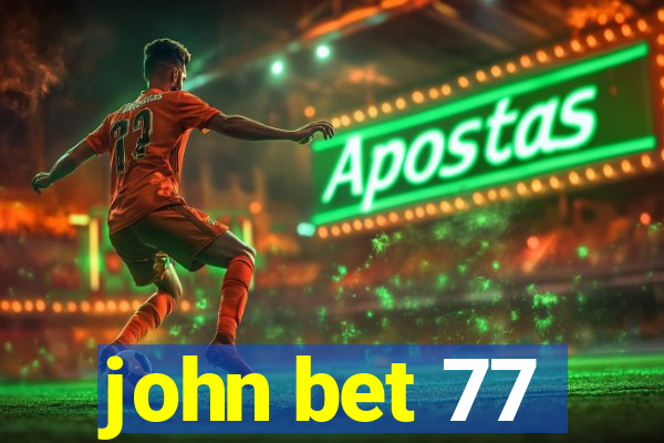 john bet 77