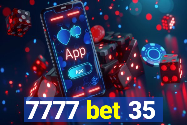 7777 bet 35