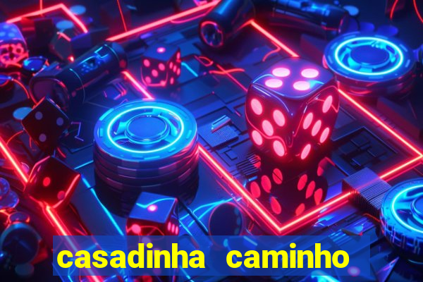 casadinha caminho da sorte