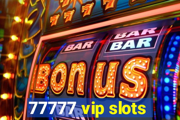 77777 vip slots