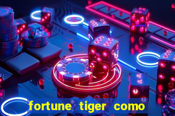 fortune tiger como jogar e ganhar