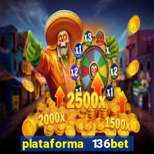 plataforma 136bet paga mesmo