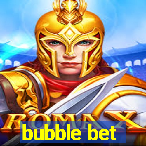 bubble bet