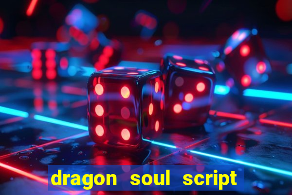 dragon soul script no key