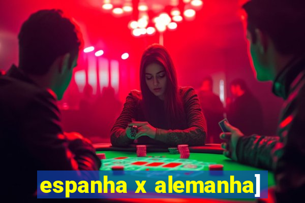 espanha x alemanha]