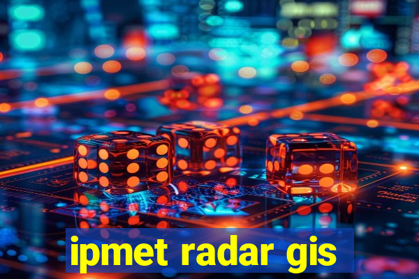 ipmet radar gis