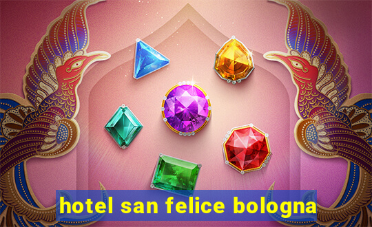 hotel san felice bologna