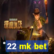 22 mk bet