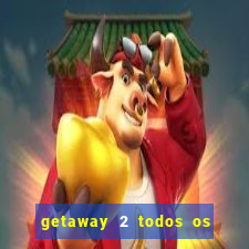 getaway 2 todos os carros liberados 2024